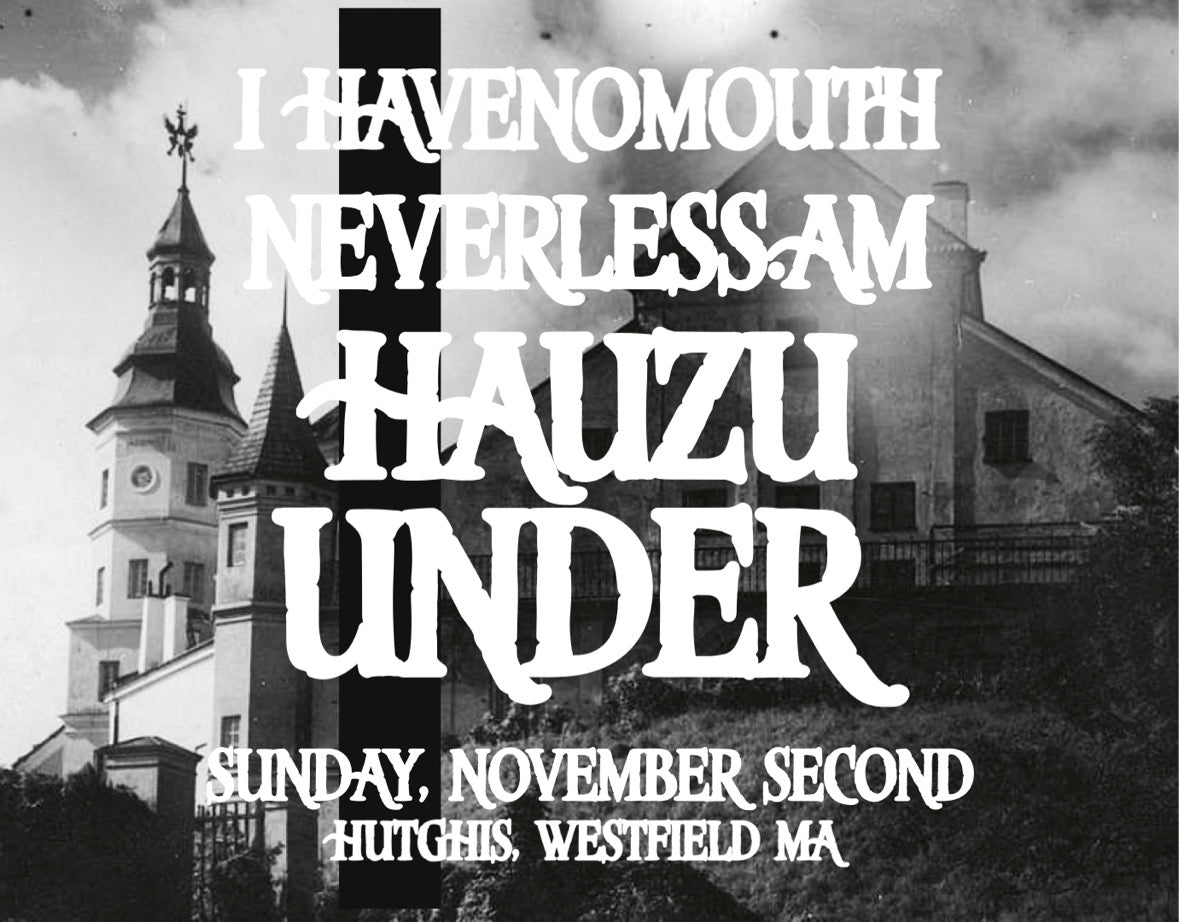 Sunday November 2nd - Under / Hauzu / Neverless.am / I Have No Mouth
